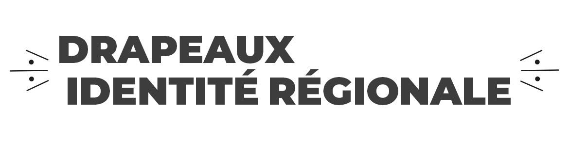 Drapeaux Identité Régionale : régions, historiques et territoires !