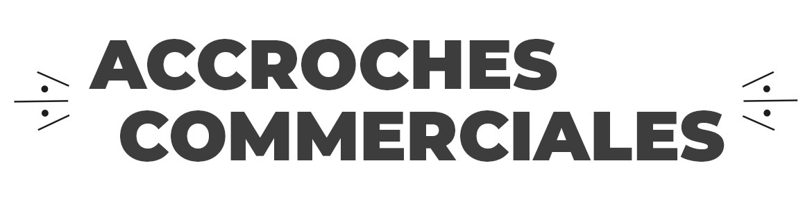 Drapeau Accroches commerciales – Oriflamme de promotion et visibilité