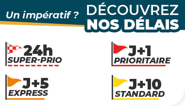 Nos délais de production : 24h super-pro, J+1 prioritaire, J+5 express, J+10 standard